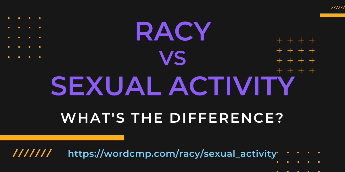 Difference between racy and sexual activity