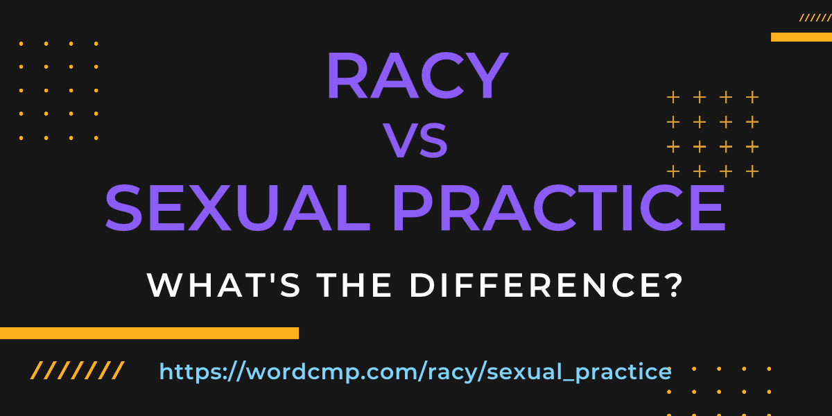 Difference between racy and sexual practice