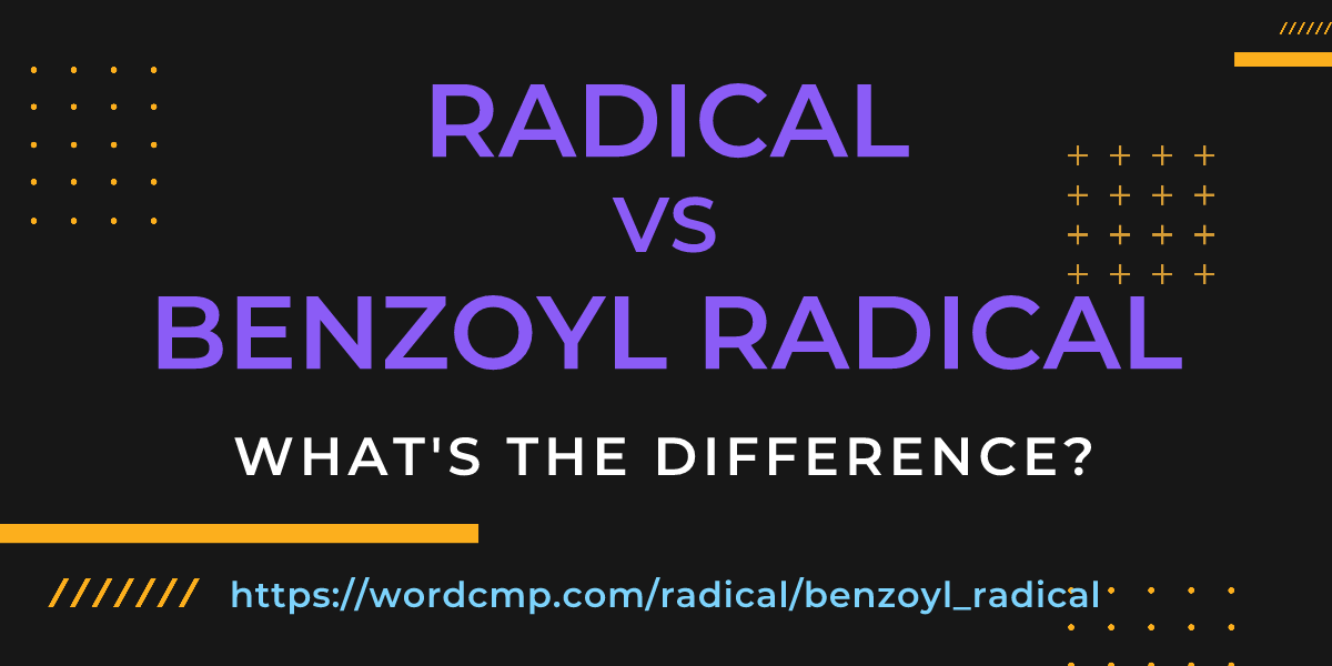 Difference between radical and benzoyl radical