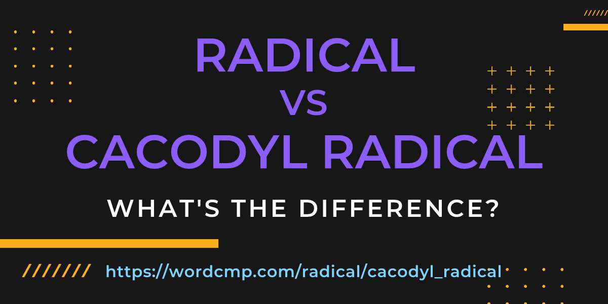 Difference between radical and cacodyl radical