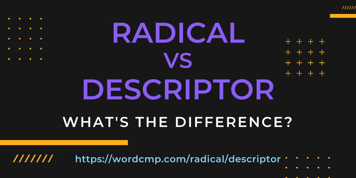 Difference between radical and descriptor