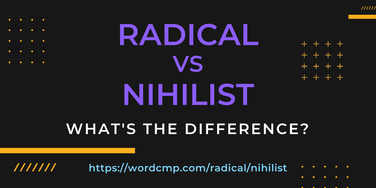 Difference between radical and nihilist