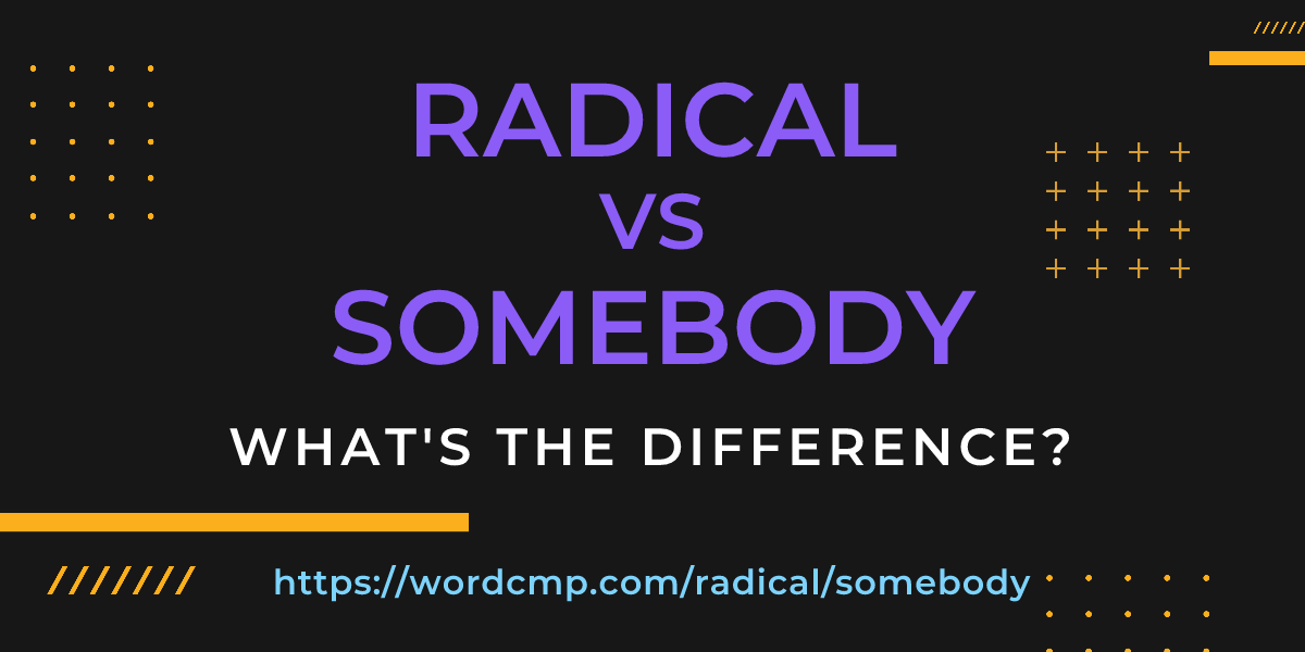 Difference between radical and somebody