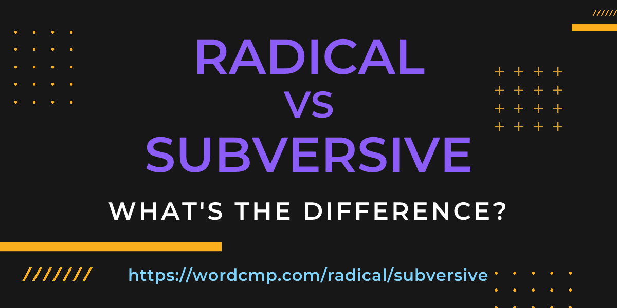 Difference between radical and subversive