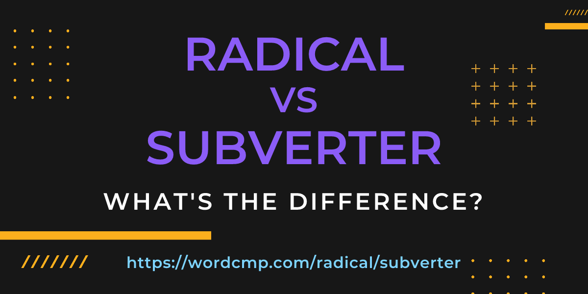 Difference between radical and subverter