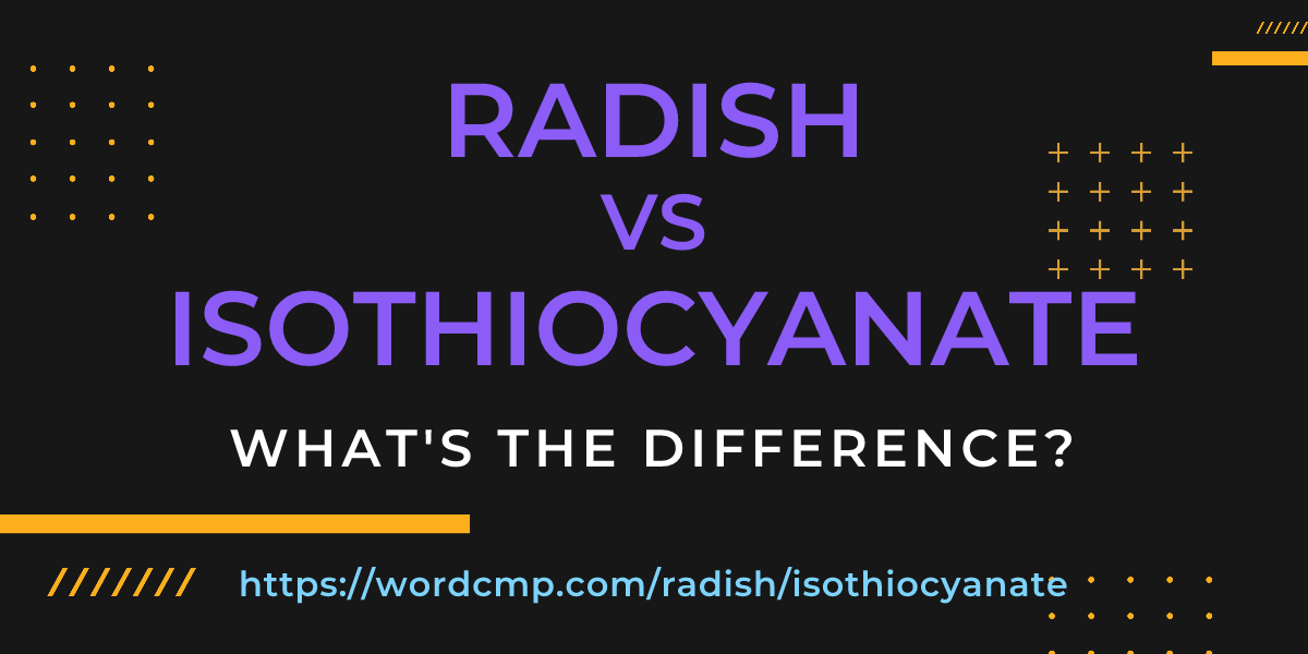 Difference between radish and isothiocyanate