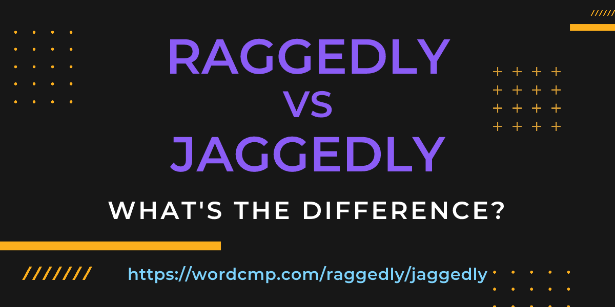 Difference between raggedly and jaggedly