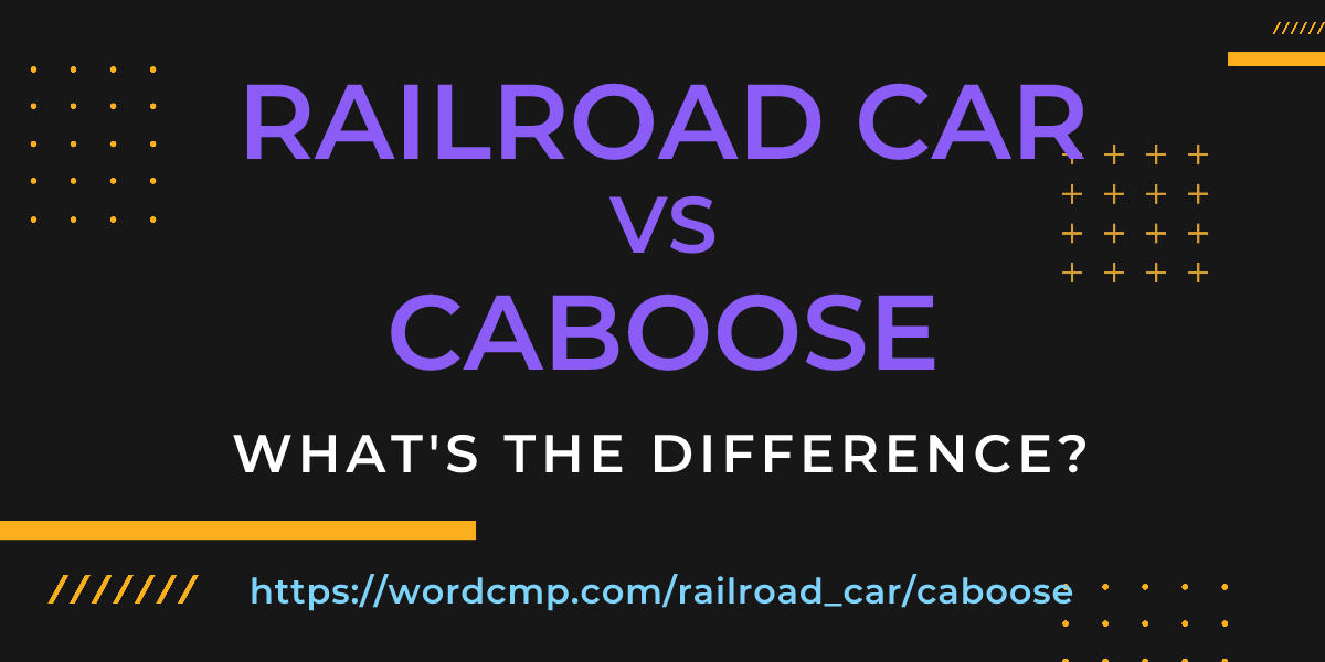 Difference between railroad car and caboose