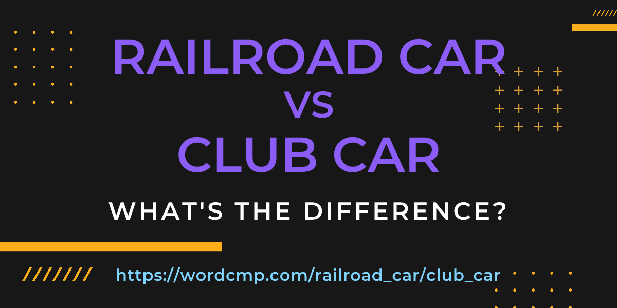 Difference between railroad car and club car