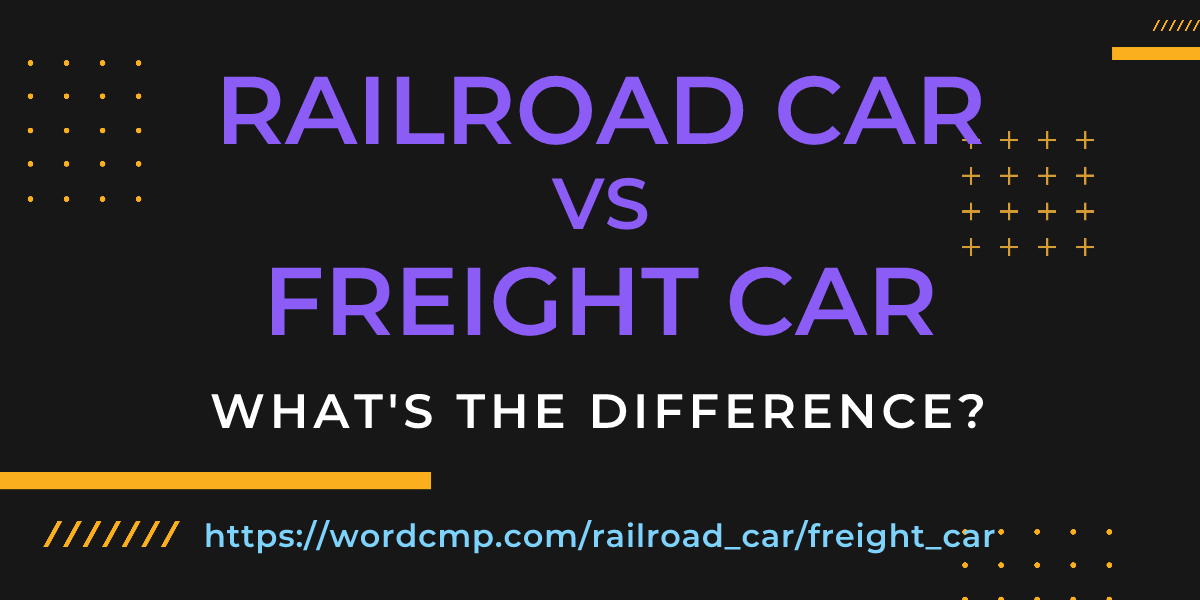 Difference between railroad car and freight car