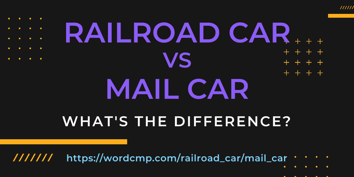 Difference between railroad car and mail car