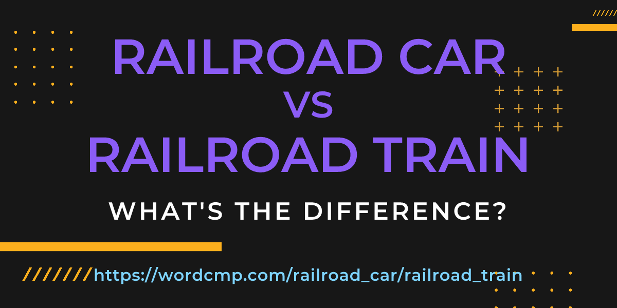 Difference between railroad car and railroad train