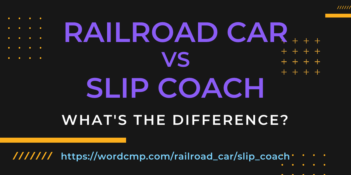 Difference between railroad car and slip coach