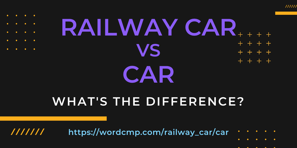 Difference between railway car and car
