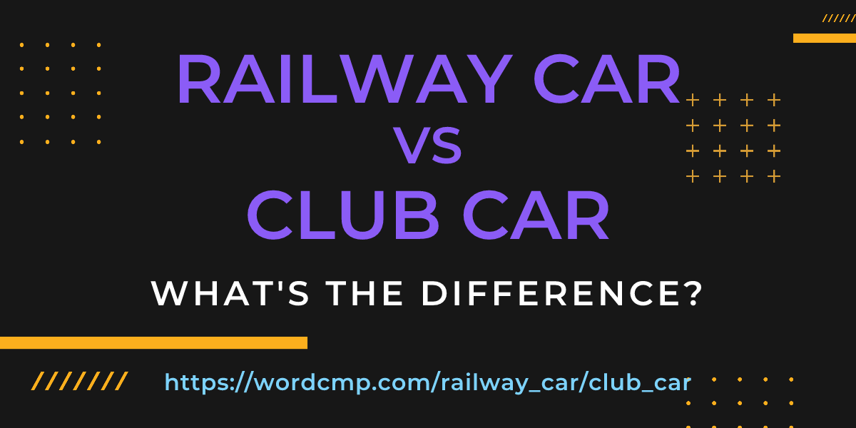 Difference between railway car and club car