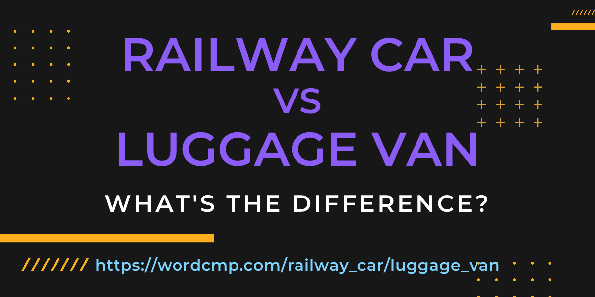 Difference between railway car and luggage van