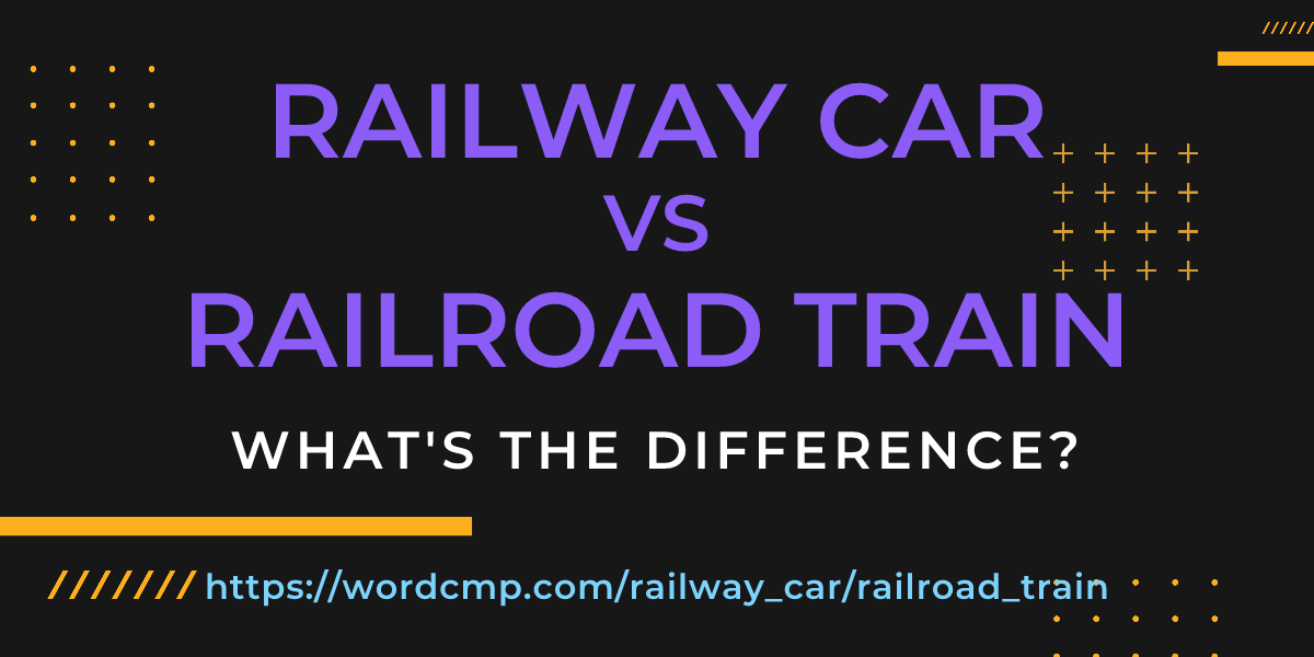 Difference between railway car and railroad train