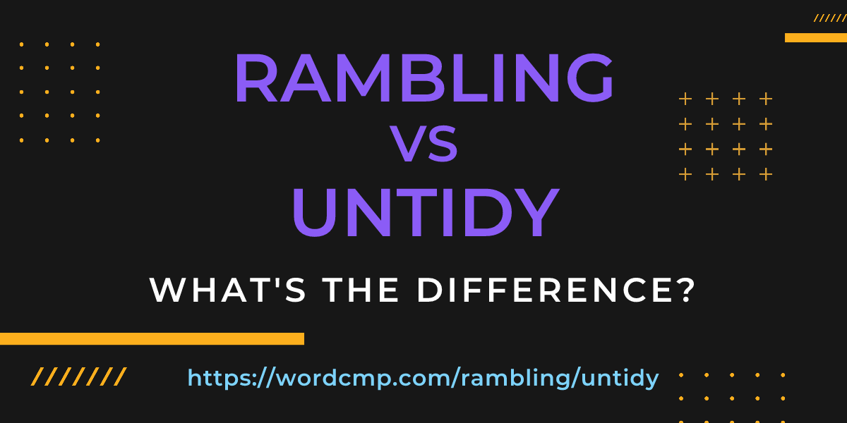Difference between rambling and untidy