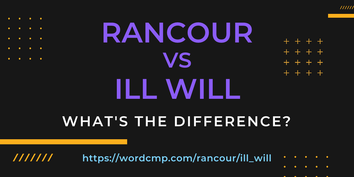 Difference between rancour and ill will