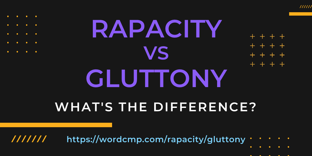 Difference between rapacity and gluttony