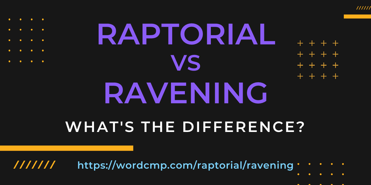 Difference between raptorial and ravening