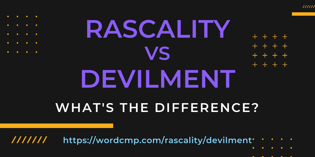 Difference between rascality and devilment