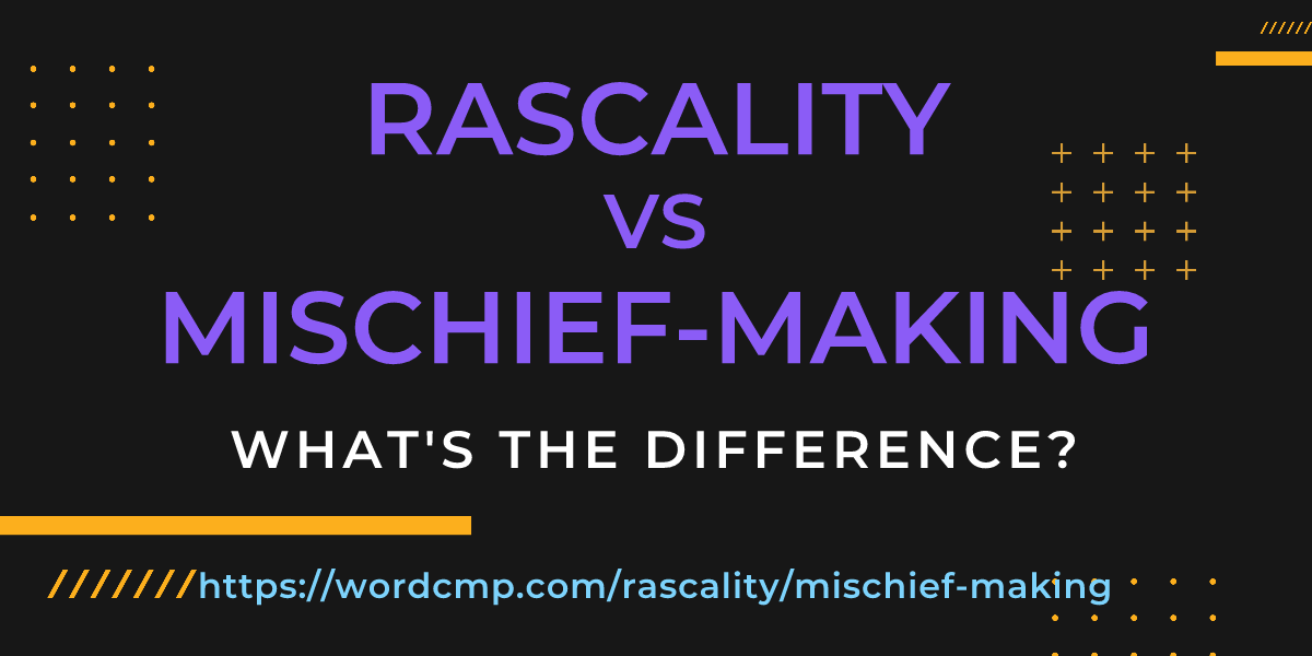 Difference between rascality and mischief-making