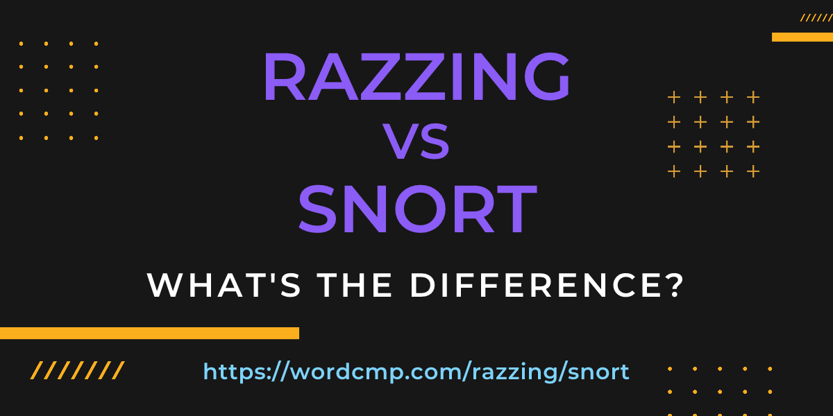 Difference between razzing and snort