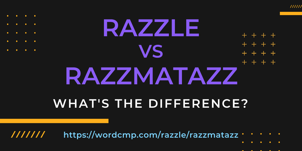 Difference between razzle and razzmatazz