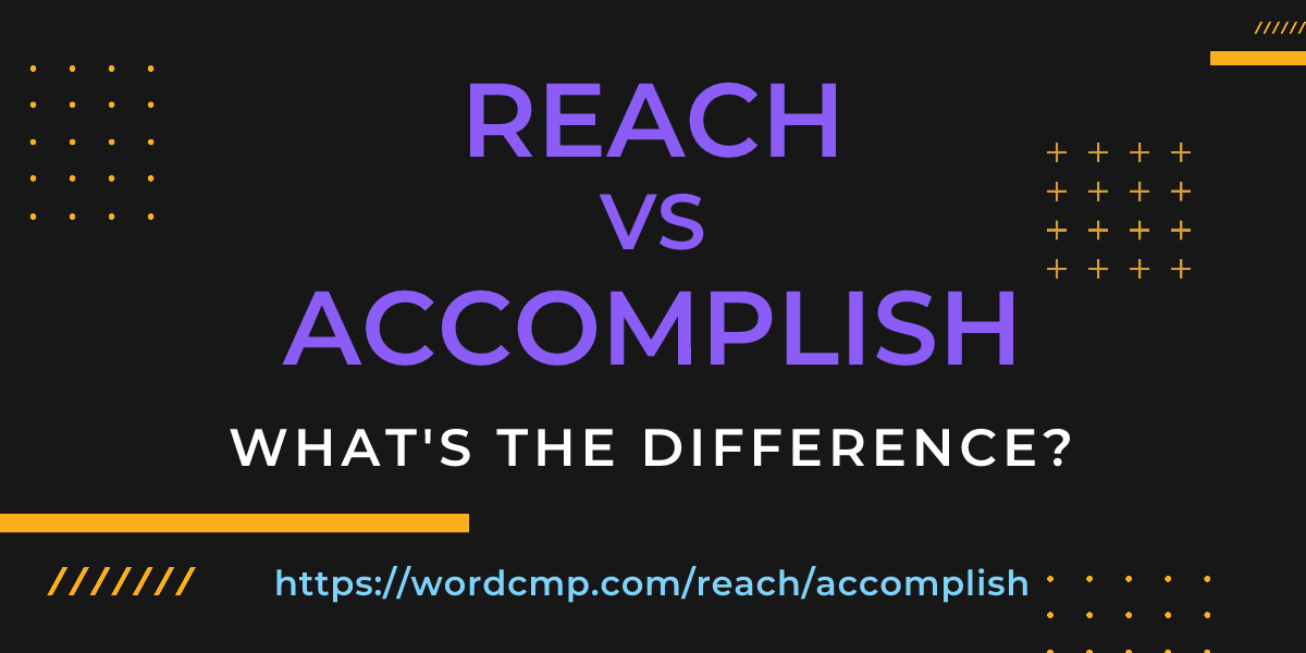 Difference between reach and accomplish