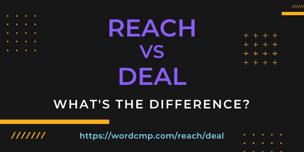Difference between reach and deal