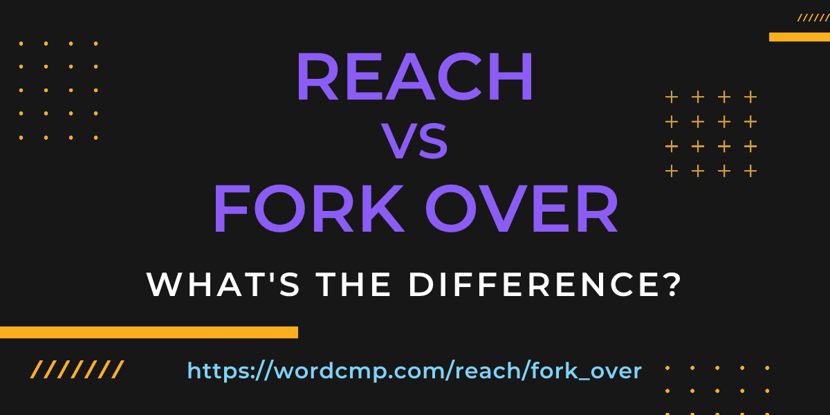 Difference between reach and fork over