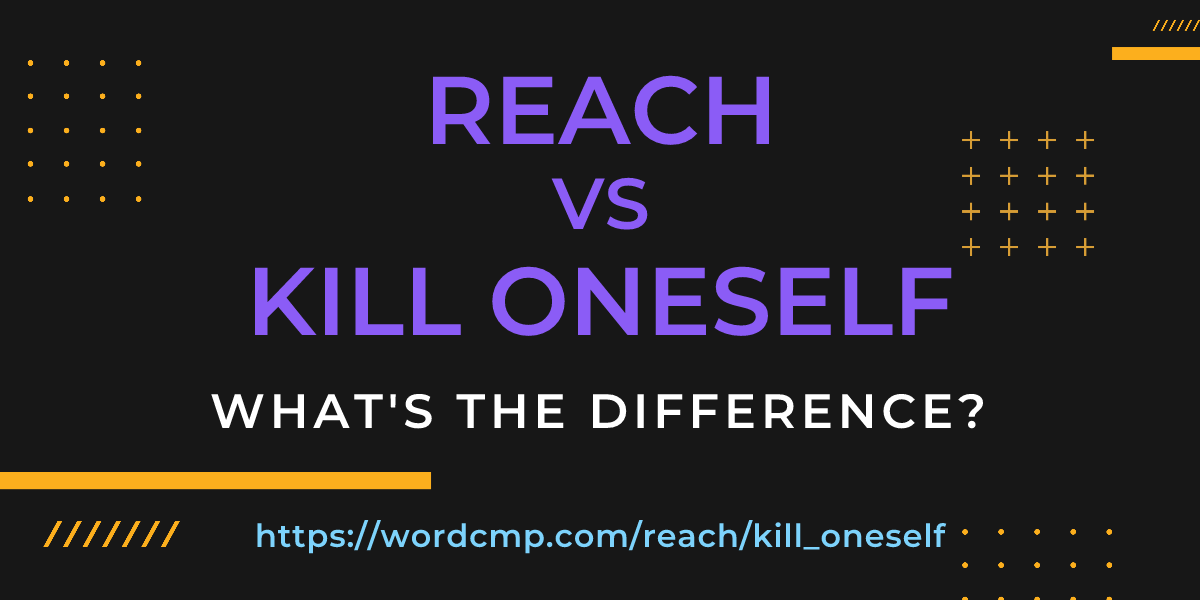 Difference between reach and kill oneself