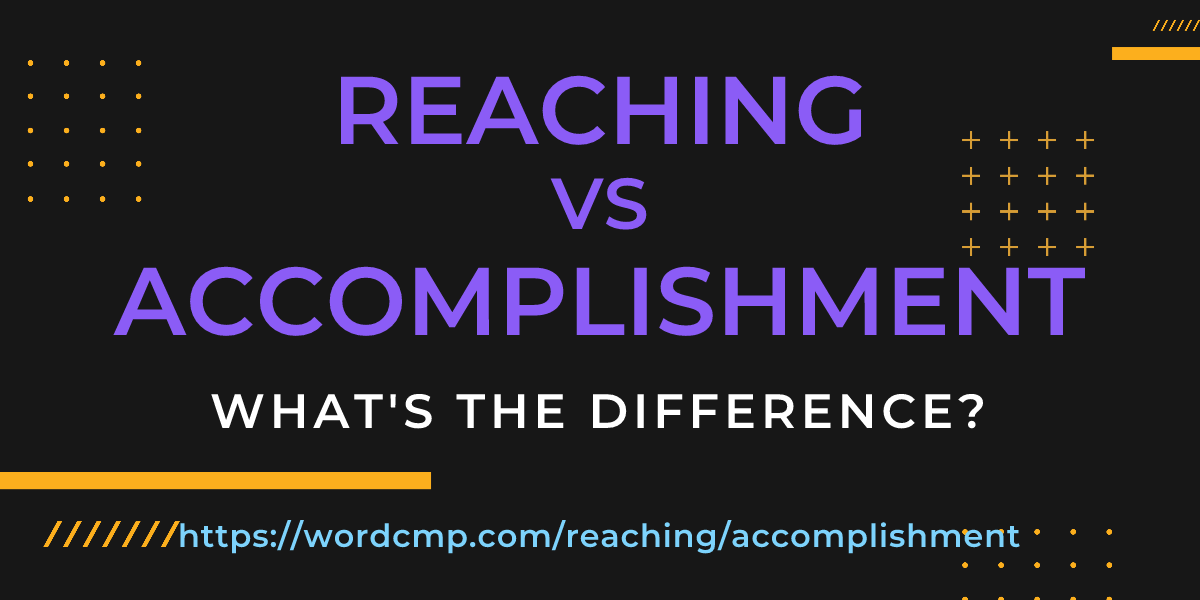 Difference between reaching and accomplishment