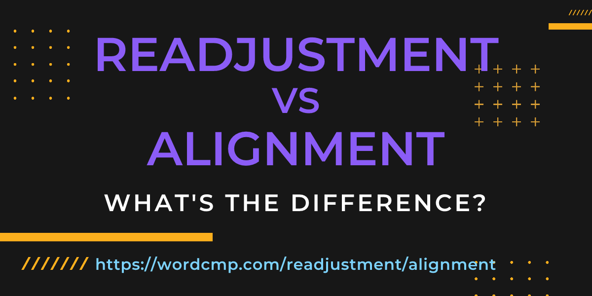 Difference between readjustment and alignment