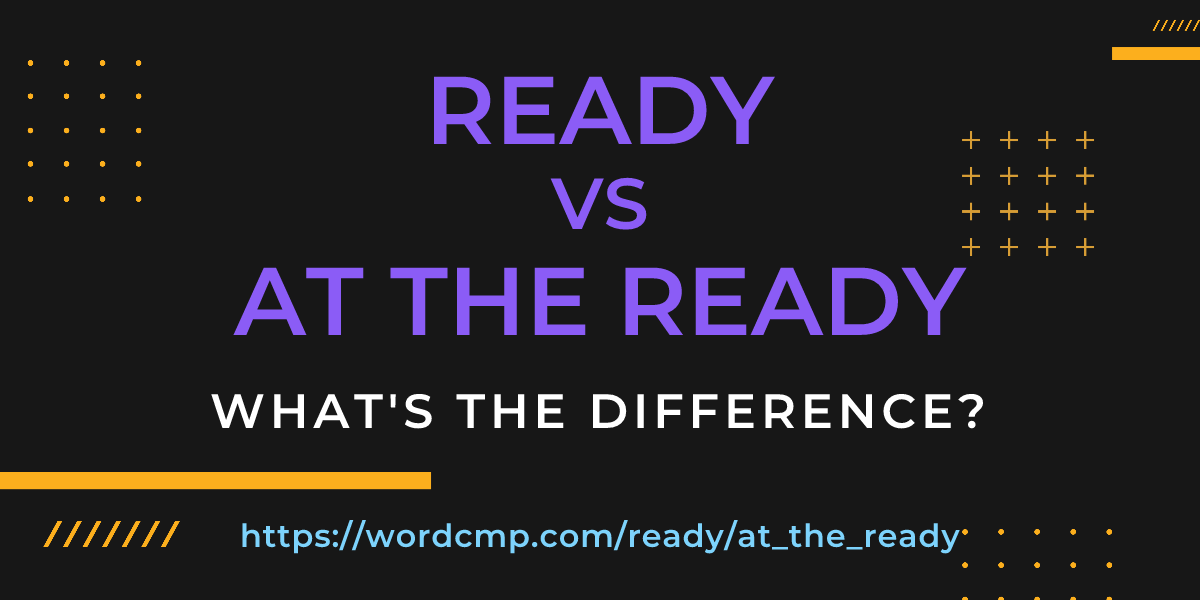 Difference between ready and at the ready