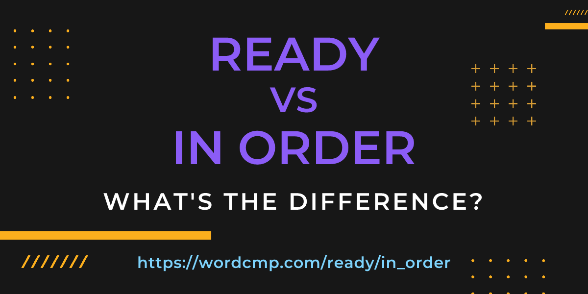Difference between ready and in order