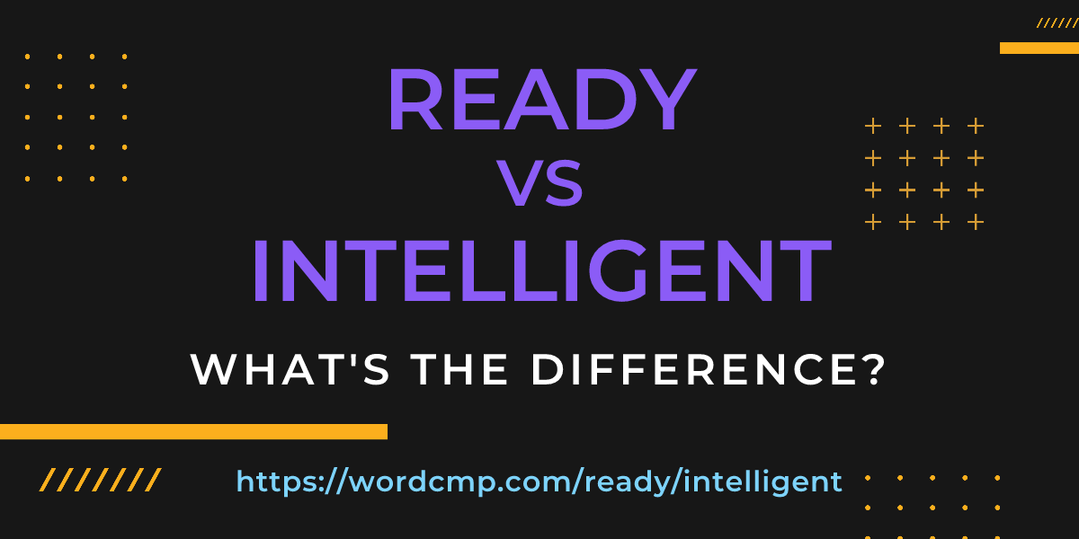 Difference between ready and intelligent