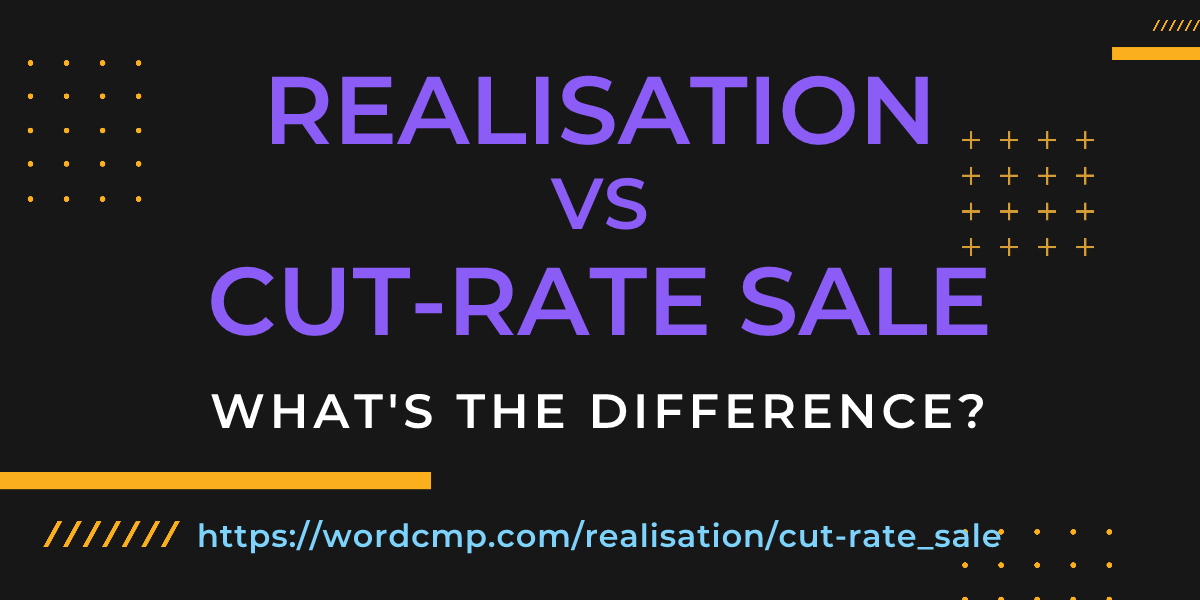 Difference between realisation and cut-rate sale