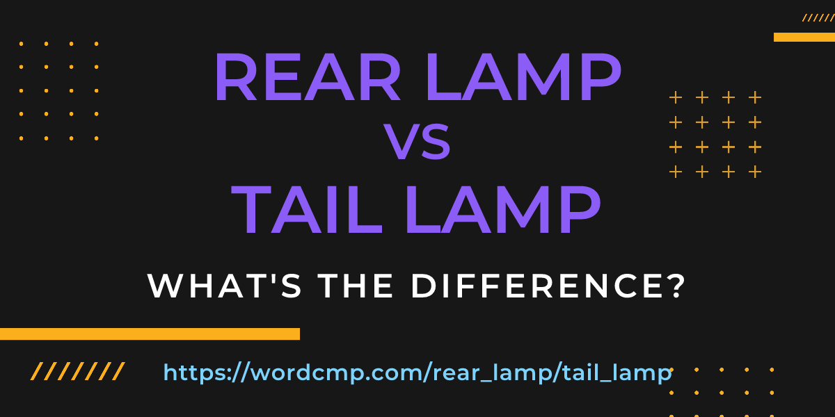 Difference between rear lamp and tail lamp