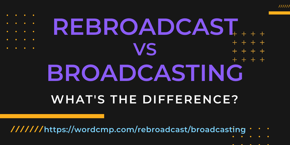 Difference between rebroadcast and broadcasting