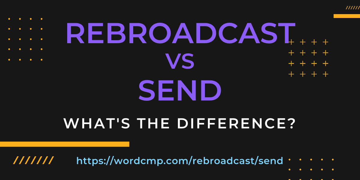 Difference between rebroadcast and send