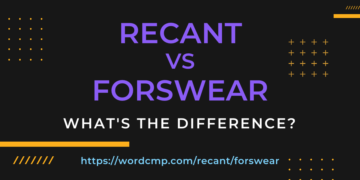 Difference between recant and forswear