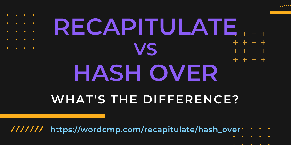 Difference between recapitulate and hash over
