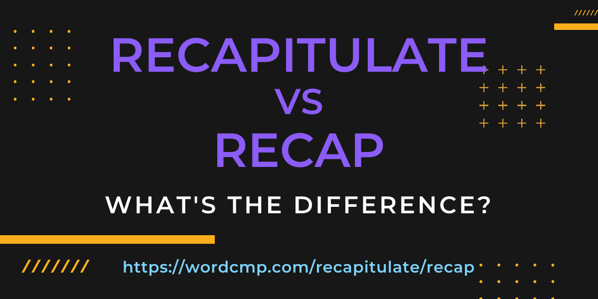 Difference between recapitulate and recap