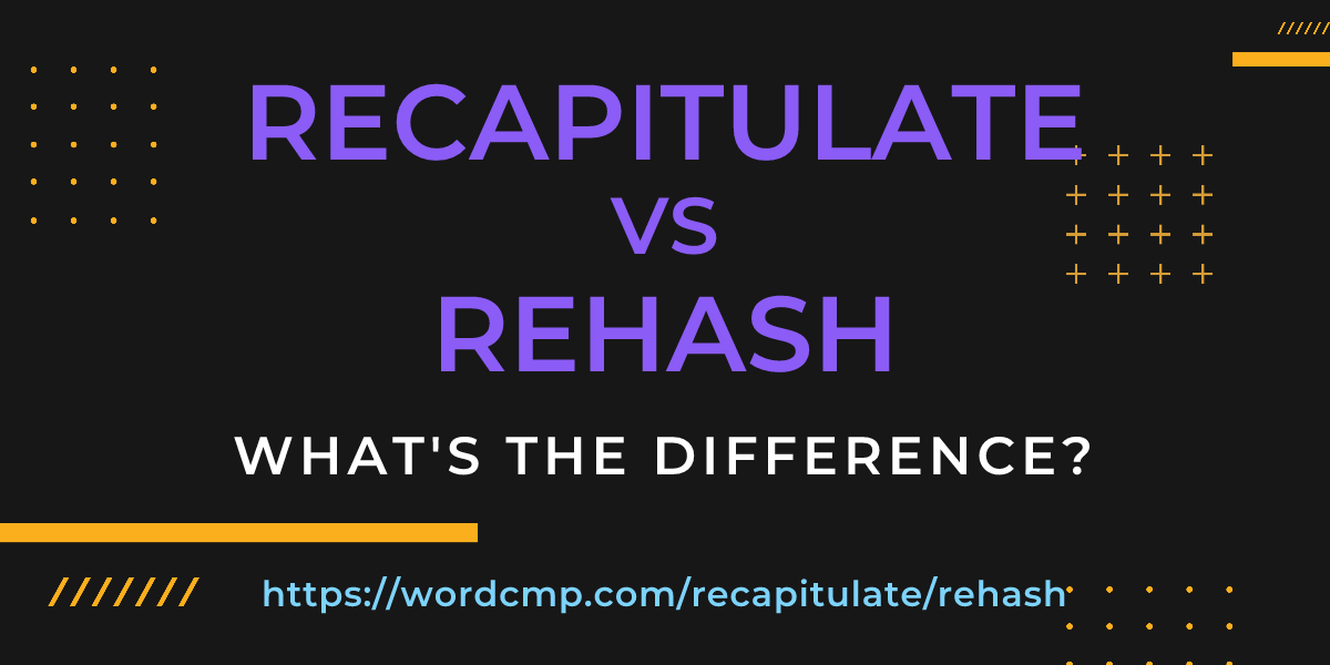 Difference between recapitulate and rehash