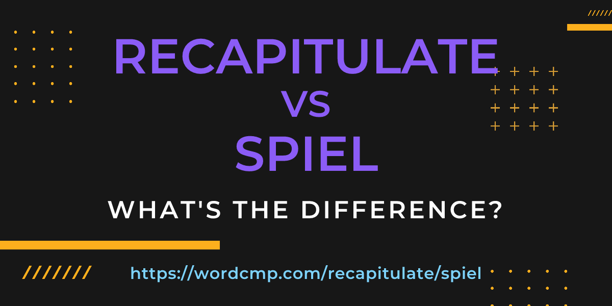 Difference between recapitulate and spiel