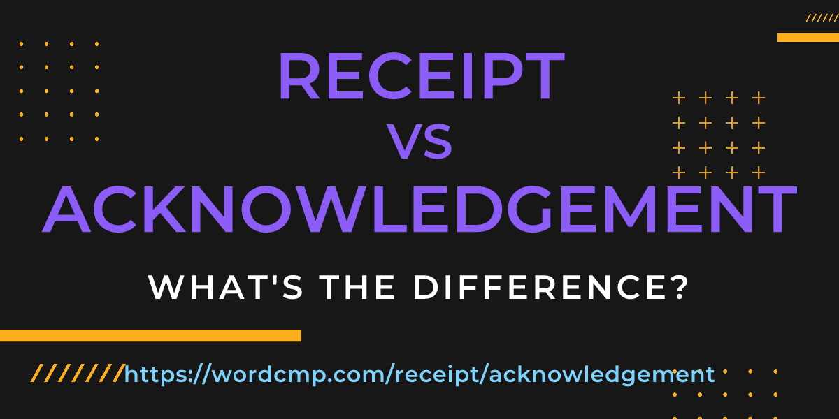 Difference between receipt and acknowledgement