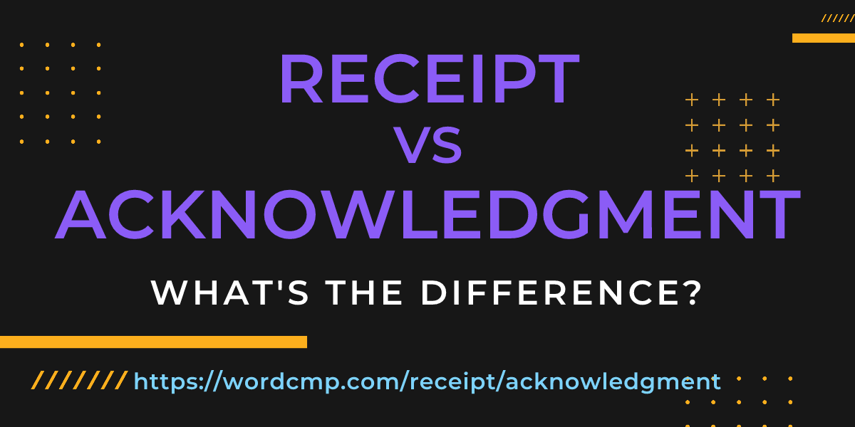 Difference between receipt and acknowledgment