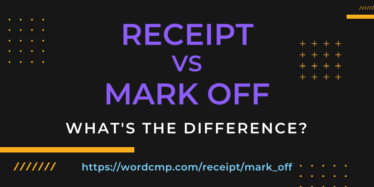 Difference between receipt and mark off
